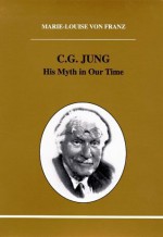 C.G. Jung: His Myth in Our Time - Marie-Louise von Franz