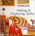 Country Living Making and Displaying Quilts - Sarah Hoggett, Country Living Magazine