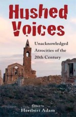 Hushed Voices: Unacknowledged Atrocities of the 20th Century - Heribert Adam