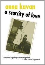 A Scarcity of Love - Anna Kavan