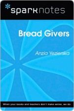 Bread Givers (SparkNotes Literature Guide Series) - Anzia Yezierska