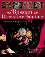 Russian Decorative Painting: Techniques & Projects Made Easy - Priscilla Hauser, Boris Grafov, Prolific Impressions Inc.