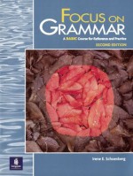 Focus on Grammar: A Basic Course for Reference and Practice, Student Book, Basic Level - Irene E. Schoenberg