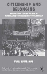 Citizenship and Belonging: Immigration and the Politics of Demographic Governance in Postwar Britain (Migration, Minorities and Citizenship Series) - James Hampshire, Daniele Joly, Zig Layton-Henry