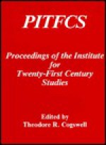 Pitfcs: The Proceedings of the Institute for Twenty-First Century Studies - Theodore R. Cogswell