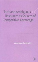 Tacit and Ambiguous Resources as Sources of Competitive Advantage - Veronique Ambrosini