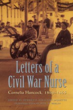 Letters of a Civil War Nurse: Cornelia Hancock, 1863-1865 - Cornelia Hancock, Henrietta Stratton Jaquette, Jean V. Berlin