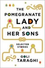 The Pomegranate Lady and Her Sons: Selected Stories - Goli Taraghi, Sara Khalili