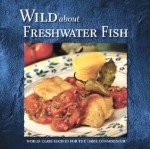 Wild About Freshwater Fish (Wild About Cookbooks Series, 3rd) - Stoeger Publishing