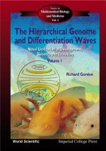 The Hierarchical Genome and Differentiation Waves: Novel Unification of Development, Genetics and Evolution (in 2 Vols) - Richard Gordon