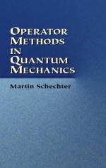 Operator Methods in Quantum Mechanics - Martin Schechter