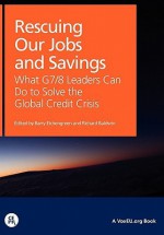 Rescuing Our Jobs and Savings: What G7/8 Leaders Can Do to Solve the Global Credit Crisis - Barry Eichengreen, Richard Baldwin