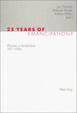 25 Years Of Emancipation?: Women In Switzerland, 1971 1996 - Joy Charnley