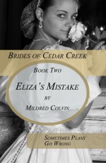 Eliza's Mistake (Brides of Cedar Creek) - Mildred Colvin