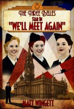 The Three Belles Star in We'll Meet Again - Matt Wingett