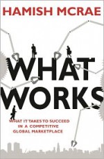 What Works: Success in Stressful Times - Hamish McRae