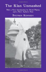 The Klan Unmasked: With a New Introduction by David Pilgrim and a New Author's Note - Stetson Kennedy, David Pilgrim