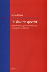 De dokter spreekt: professionaliteit, gender en uitsluiting in medische specialismen - Myra Keizer