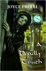 A Deadly Truth (A Cady Delafield Mystery #1) - Joyce Proell