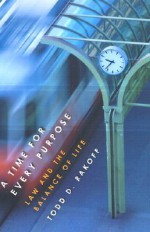 A Time for Every Purpose: Law and the Balance of Life - Todd D. Rakoff, Rakoff