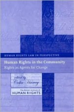 Human Rights in the Community: Rights as Agents for Change - Colin Harvey