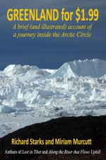 Greenland for $1.99 - A brief (and illustrated) account of a journey inside the Arctic Circle - Richard Starks, Miriam Murcutt