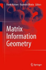 Matrix Information Geometry - Frank Nielsen, Rajendra Bhatia