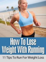 How To Lose Weight With Running: 11 Tips To Run For Weight Loss - Sam Smith, David Anderson