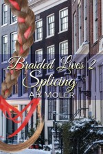 Braided Lives 2: Splicing - A.R. Moler