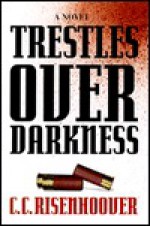 Trestles Over Darkness - C.C. Risenhoover