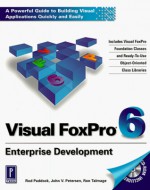 Visual FoxPro 6 Enterprise Development [With Contains FoxPro Foundation Classes...] - Rod Paddock