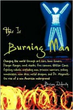 This Is Burning Man: The Rise of a New American Underground - Brian Doherty