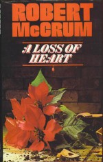 A Loss Of Heart: A Novel - Robert McCrum