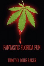 Fantastic Florida Fun - Timothy louis Baker