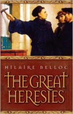 The Great Heresies - Hilaire Belloc