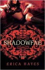 Shadowfae (Shadowfae Chronicles, #1) - Erica Hayes