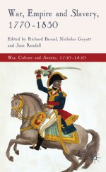 War, Empire and Slavery, 1770-1830 - Richard Bessel, Nicholas Guyatt, Jane Rendall