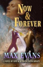 Now and Forever: A Novel of Love and Betrayal Reincarnate - Max Evans