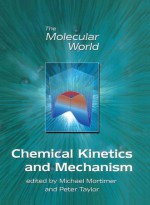 The Chemical Kinetics and Mechanism - The Open University, The Open University, Giles Clark, M Mortimer, Lesley E. Smart