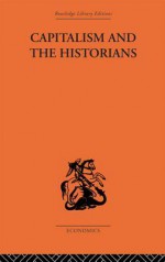 Capitalism and the Historians - Friedrich A Von Hayek