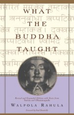 What the Buddha Taught: Revised and Expanded Edition with Texts from Suttas and Dhammapada - Walpola Rahula, Paul Demiéville