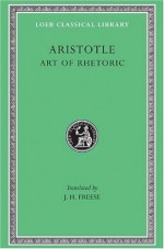 Aristotle: Art of Rhetoric, Volume XXII (Loeb Classical Library No. 193) - Aristotle, J.H. Freese