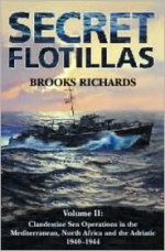 Secret Flotillas: Clandestine Sea Lines in the Western Mediterranean and North Africa and the Adriatic, 1940-1944 (Secret Flotillas) - Brooks Richards