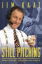 Still Pitching: Musings from the Mound and the Microphone - Jim Kaat, Joe Torre, Phil Pepe, David Halberstam