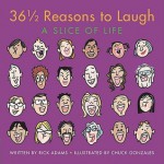 36 1/2 Reasons to Laugh: A Slice of Life - Rick Adams, Chuck Gonzales