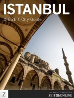 DIE ZEIT City Guide Istanbul - Elif Shafak, Wolfgang Lechner, DIE ZEIT, Christian Schüle, Zeit Online, Daniel Bax, Karin Ceballos Betancur, Tomas Niederberghaus, Michael Allmaier