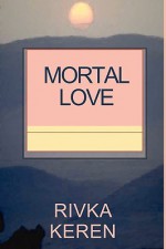 Mortal Love - Rivka Keren