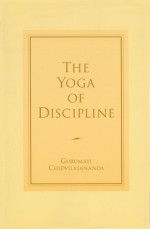 The Yoga of Discipline - Gurumayi Chidvilasananda, David Katz