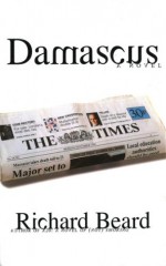 Damascus: A Novel - Richard Beard