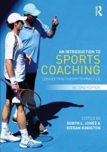 An Introduction to Sports Coaching: Connecting Theory to Practice - Robyn L. Jones, Kieran Kingston